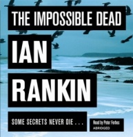 The Impossible Dead written by Ian Rankin performed by Peter Forbes on CD (Abridged)